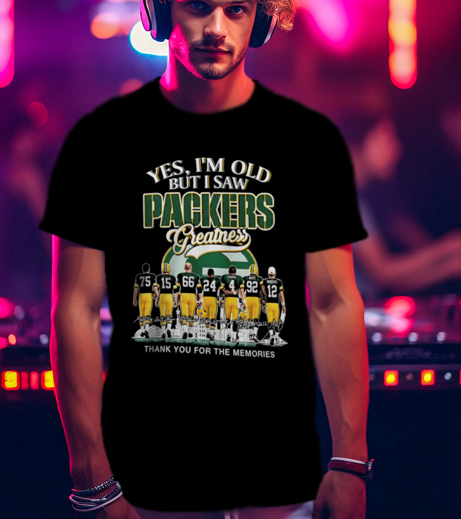 Yes I'm Old But I Saw Packers Greatness Thank You For The Memories T-Shirt