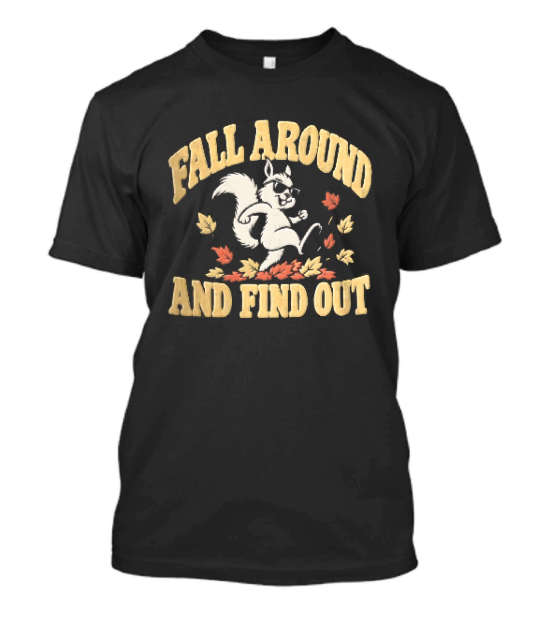 Fall Around And Find Out Cartoon Squirrel S...T-Shirt Fall Around And Find Out Cartoon Squirrel S...T-Shirt
