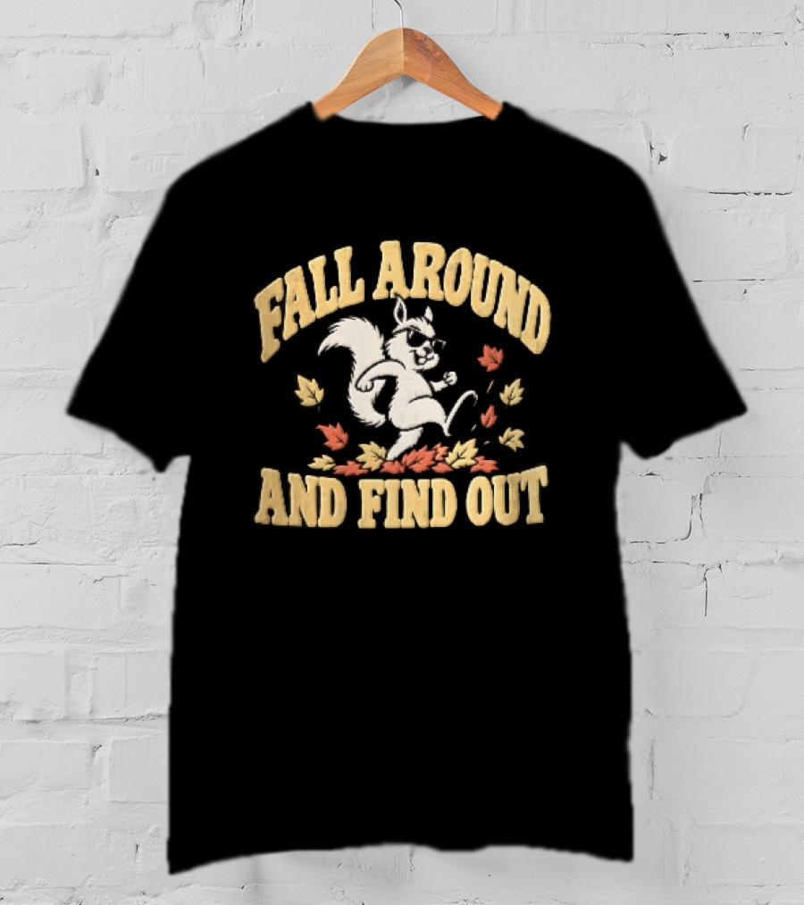 Fall Around And Find Out Cartoon Squirrel Sunglasses Autumn Leaves T-Shirt