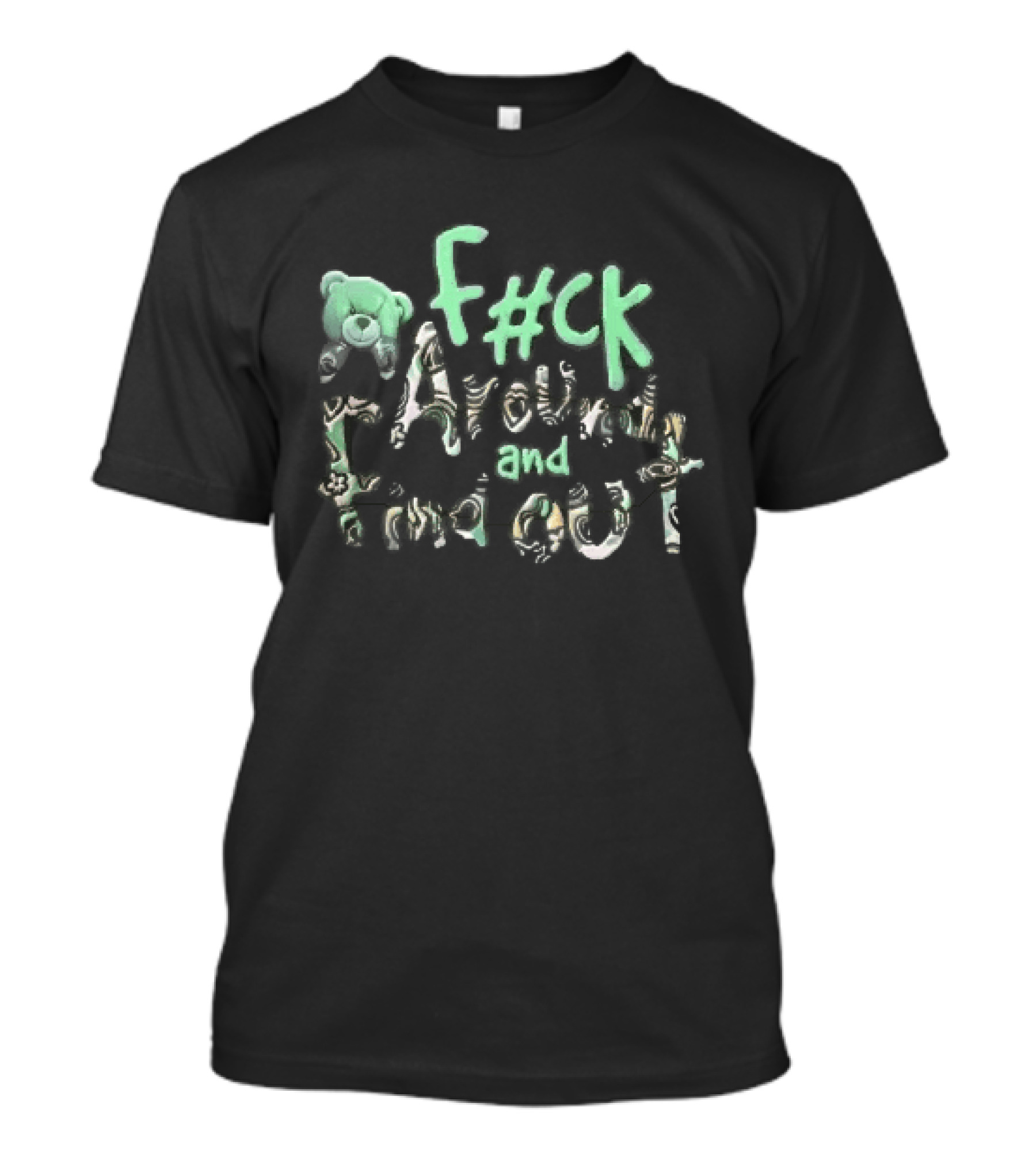 F#ck Around and Find Out Green Teddy Bear G...T-Shirt F#ck Around and Find Out Green Teddy Bear G...T-Shirt