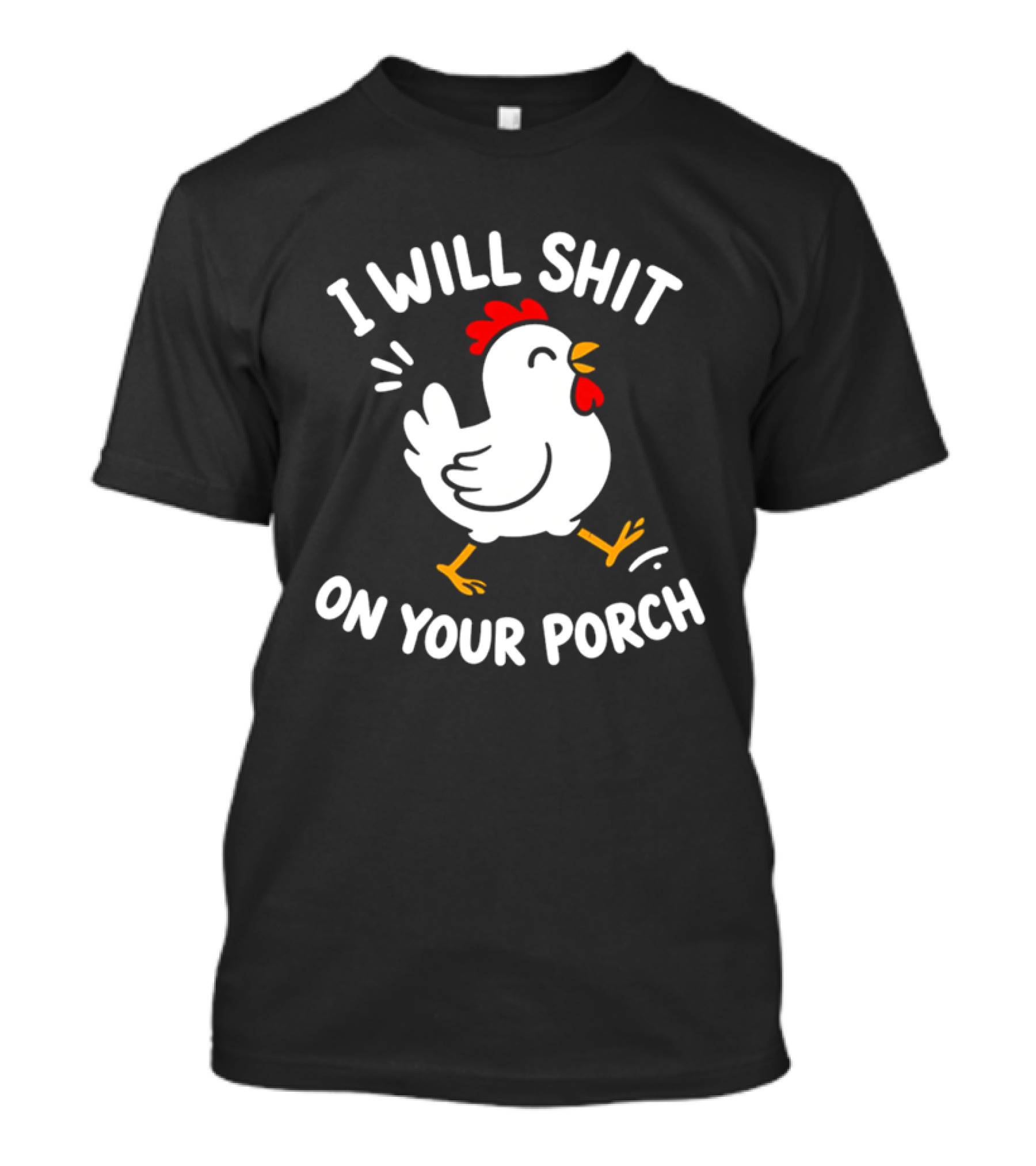 I Will Shit On Your Porch Chicken T-Shirt
