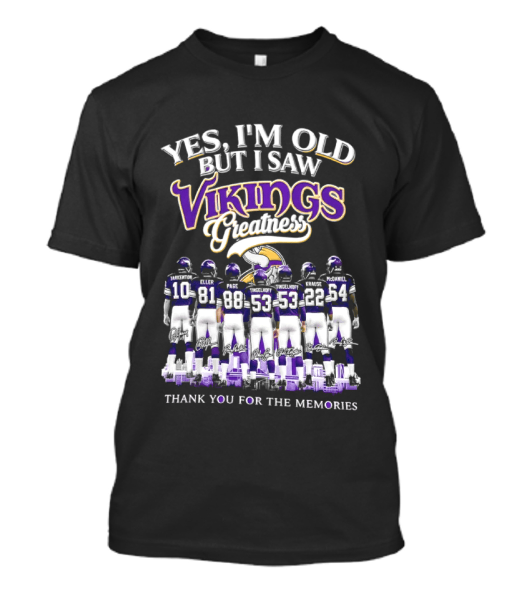 Yes I'm Old But I Saw Vikings Greatness Tha...T-Shirt Yes I'm Old But I Saw Vikings Greatness Tha...T-Shirt