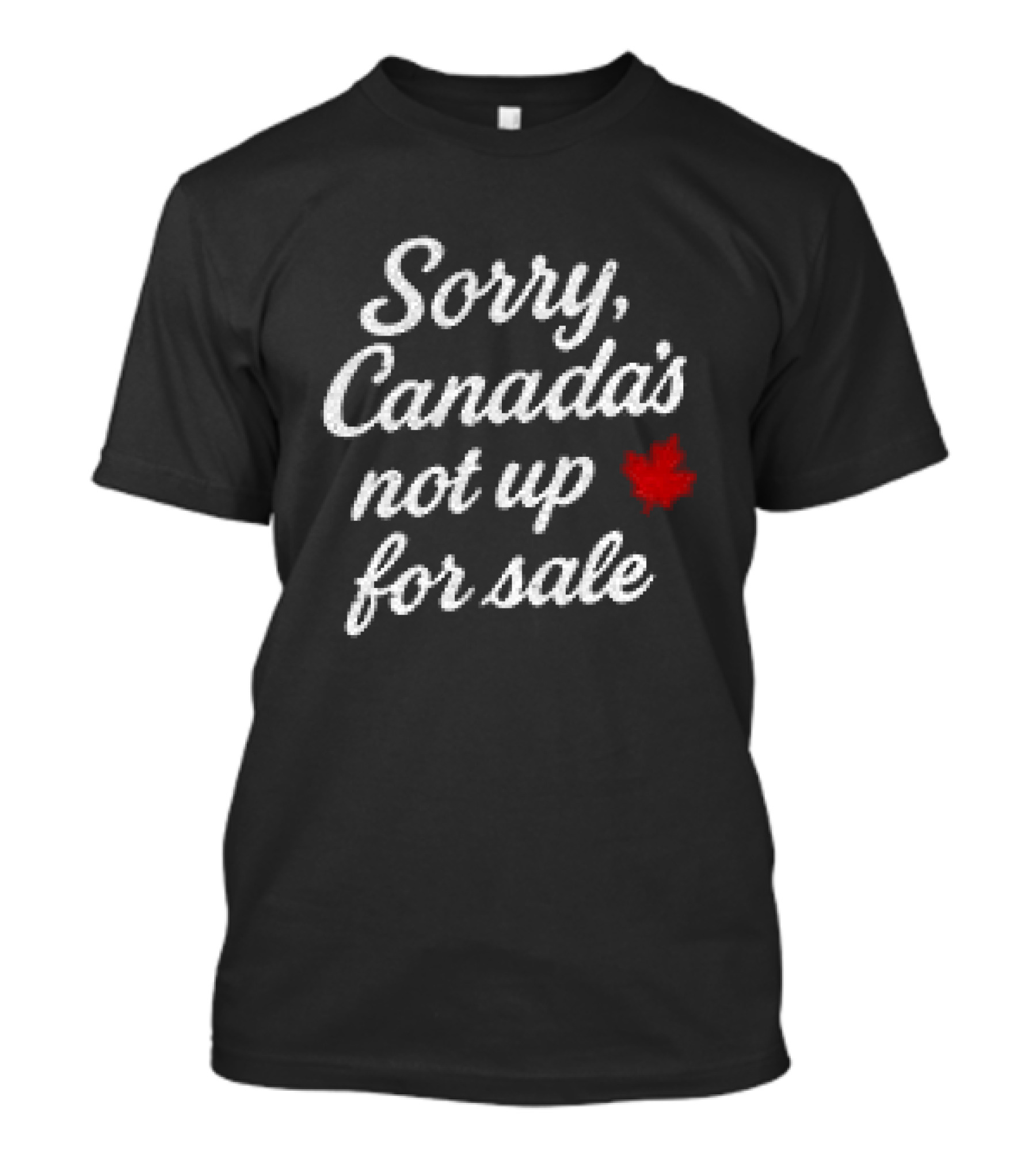 Sorry Canada's Not Up For Sale Maple Leaf T-Shirt