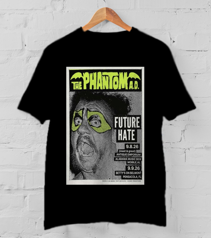The Phantom A.D. Concert Future Hate Alabama Music Box Mobile September 8 Betty's On Belmont Pensacola September 9 T-Shirt