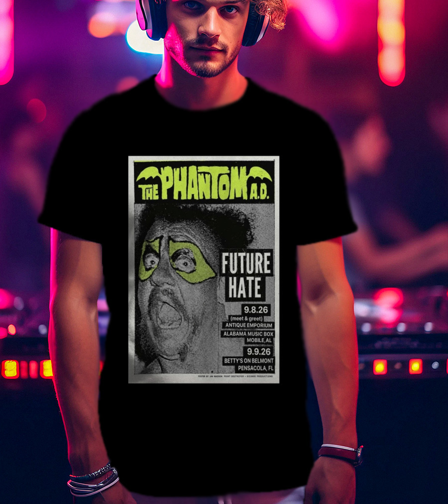 The Phantom A.D. Concert Future Hate Alabama Music Box Mobile September 8 Betty's On Belmont Pensacola September 9 T-Shirt