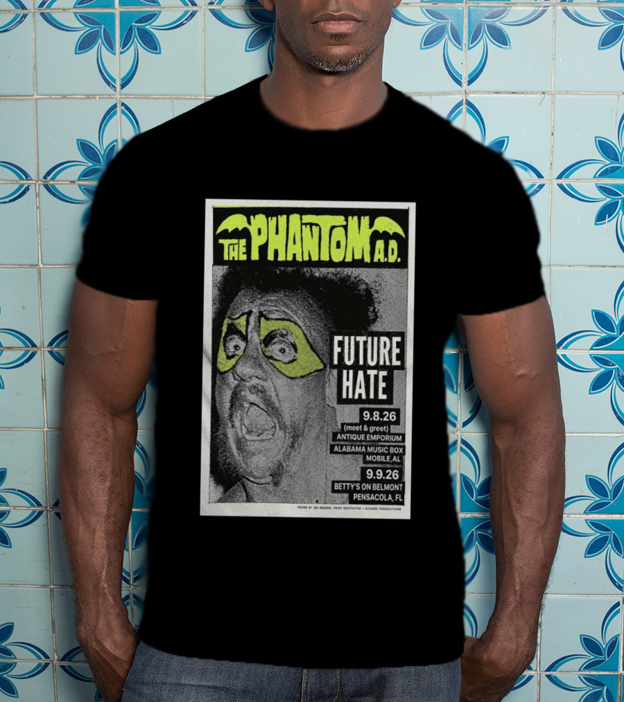 The Phantom A.D. Concert Future Hate Alabama Music Box Mobile September 8 Betty's On Belmont Pensacola September 9 T-Shirt