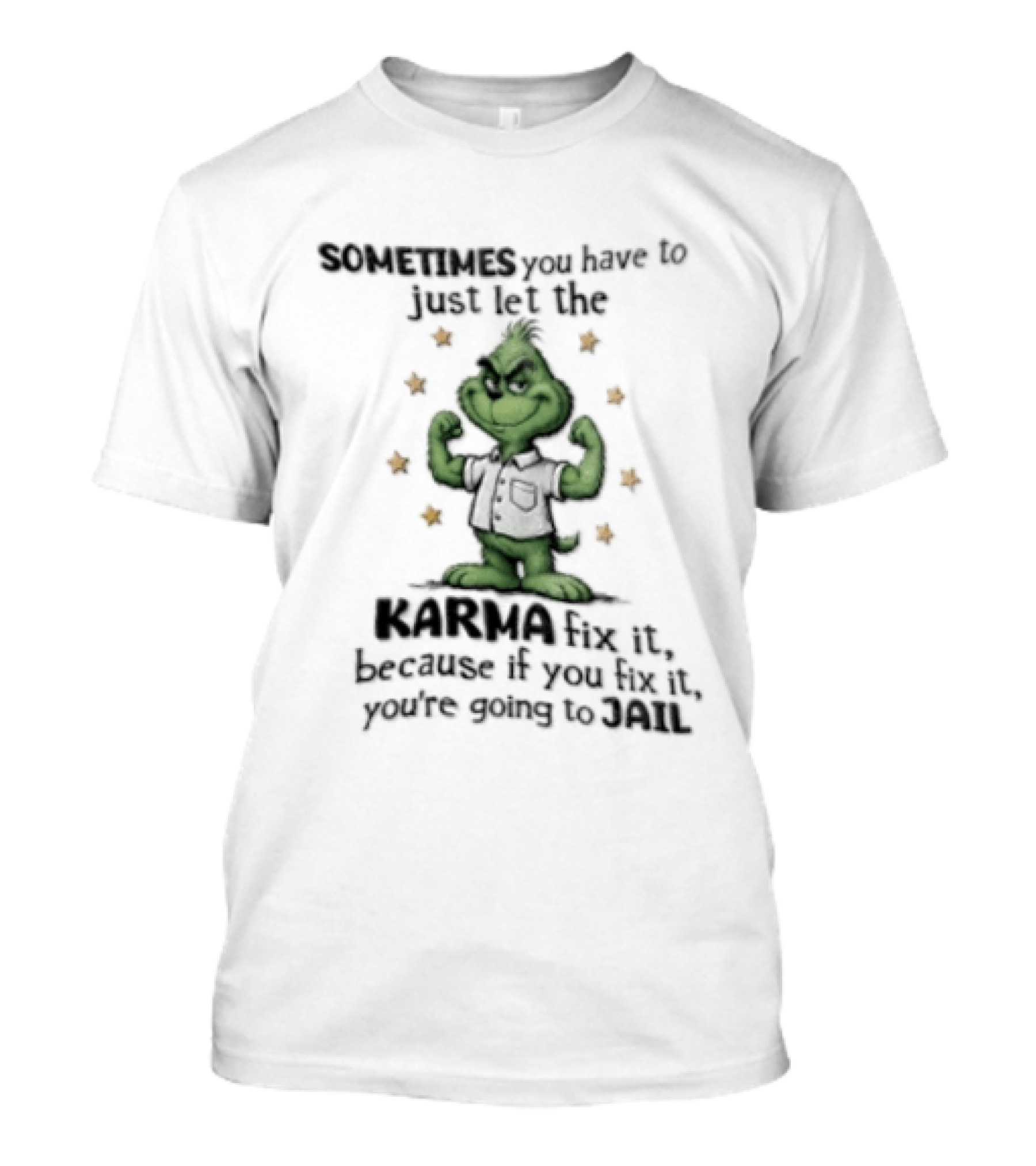 Grinch Sometimes You Have To Just Let The Karma Fix It Because If You Do Jail T-Shirt