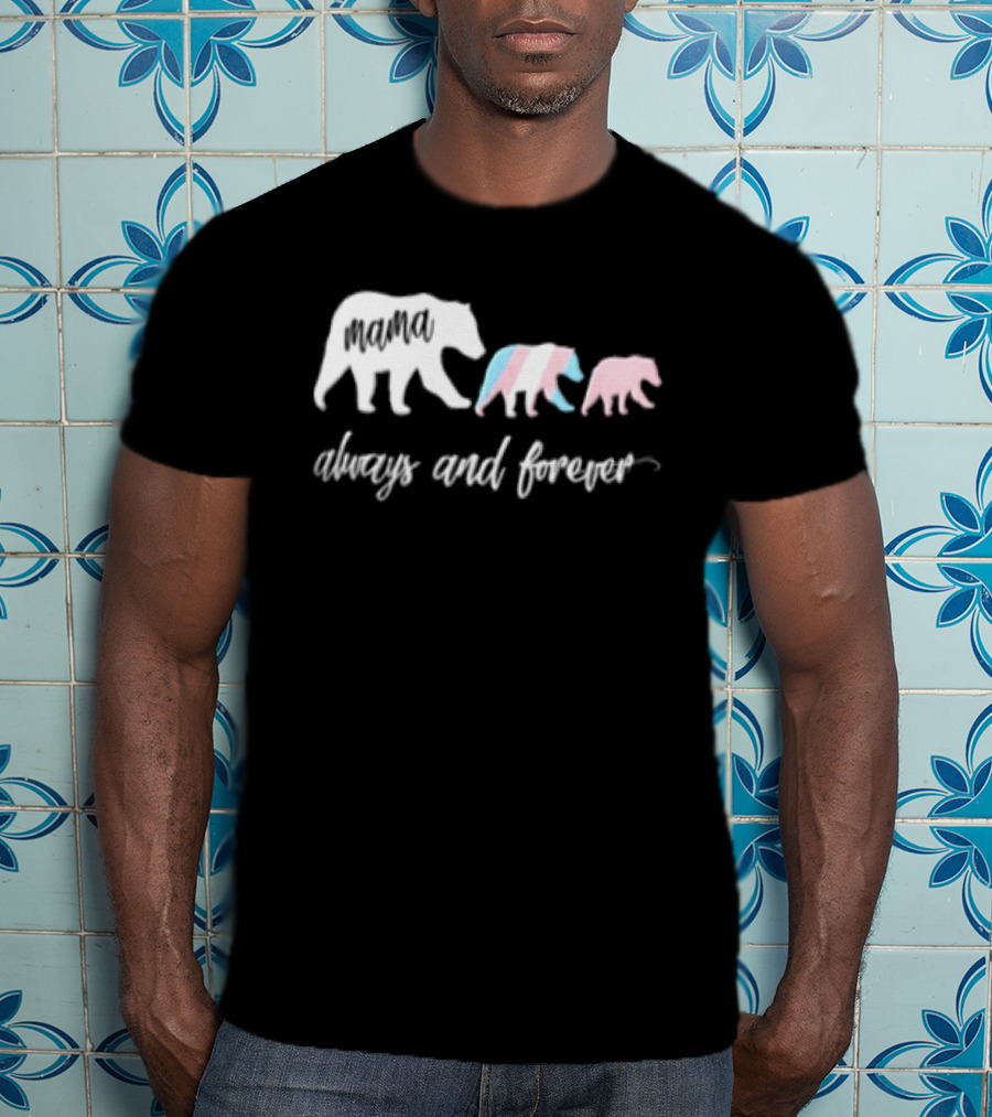 Mama Bear Family With Transgender Pride Always And Forever Equality T-Shirt