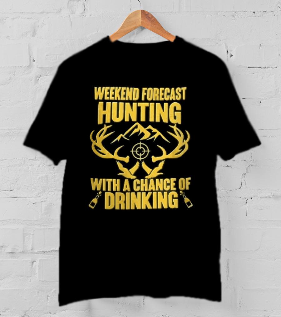Weekend Forecast Hunting Deer Antlers Mountain Scope Chance Of Drinking Flying Ducks Popping Bottles T-Shirt