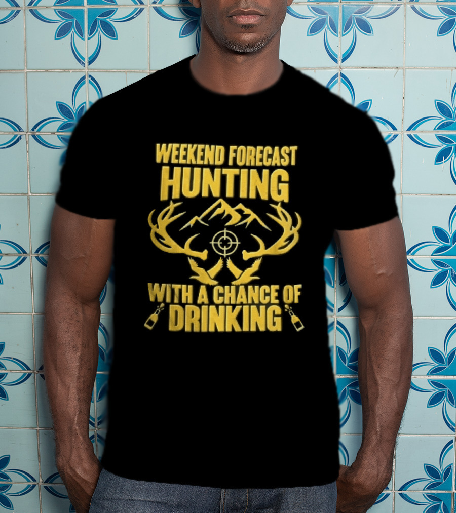 Weekend Forecast Hunting Deer Antlers Mountain Scope Chance Of Drinking Flying Ducks Popping Bottles T-Shirt