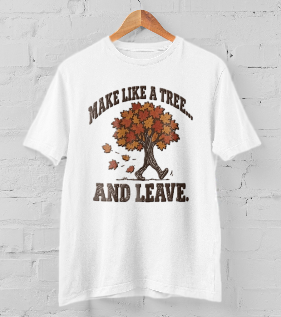 Make Like A Tree And Leave Walking Fall Orange Maple Foliage T-Shirt