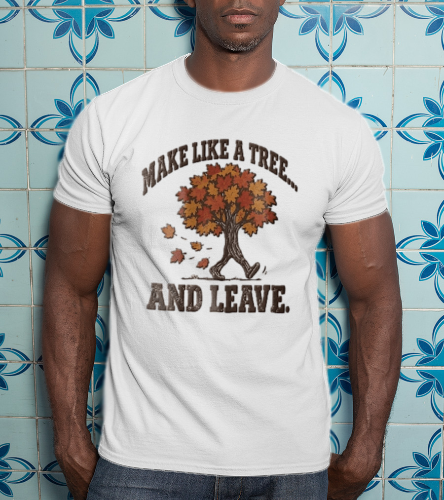 Make Like A Tree And Leave Walking Fall Orange Maple Foliage T-Shirt