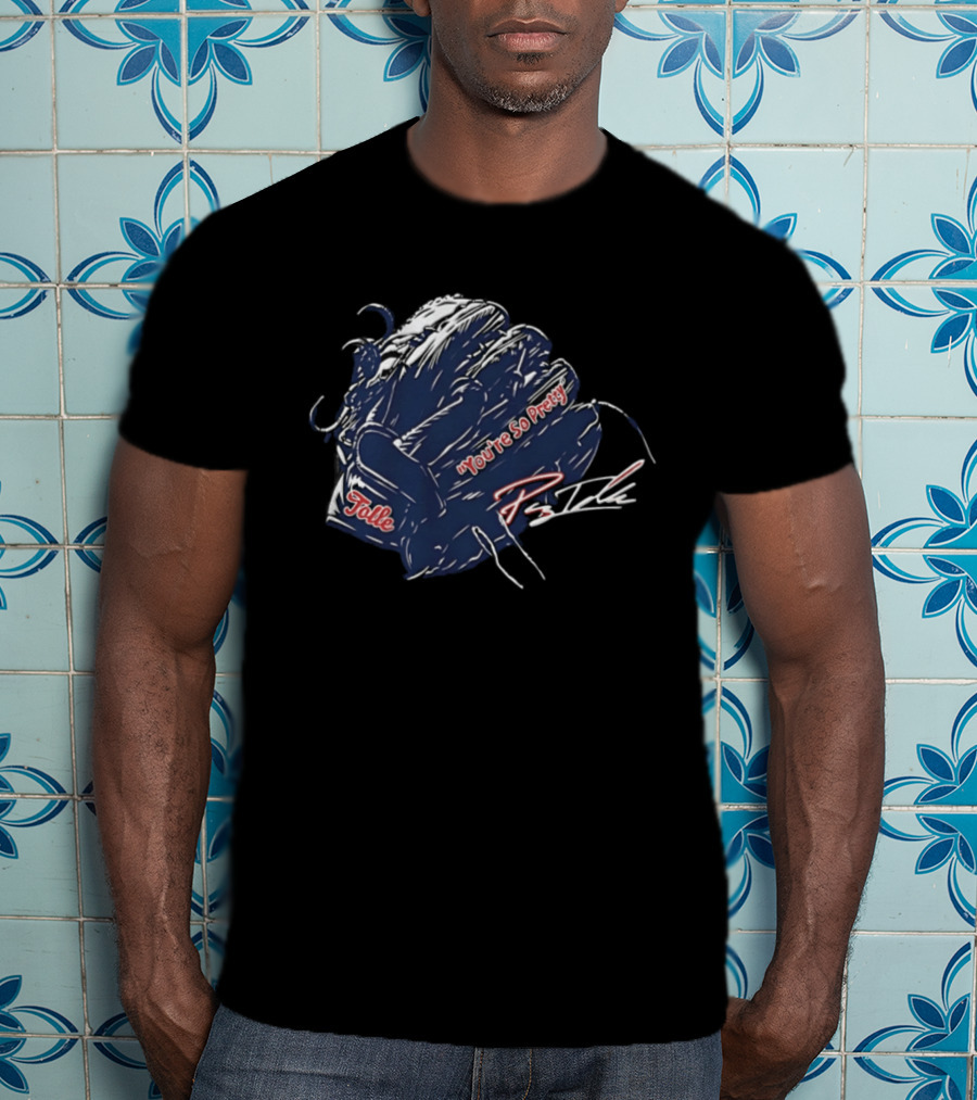 You're So Pretty Glove Tolle Payton Boston Red Sox MLB T-Shirt