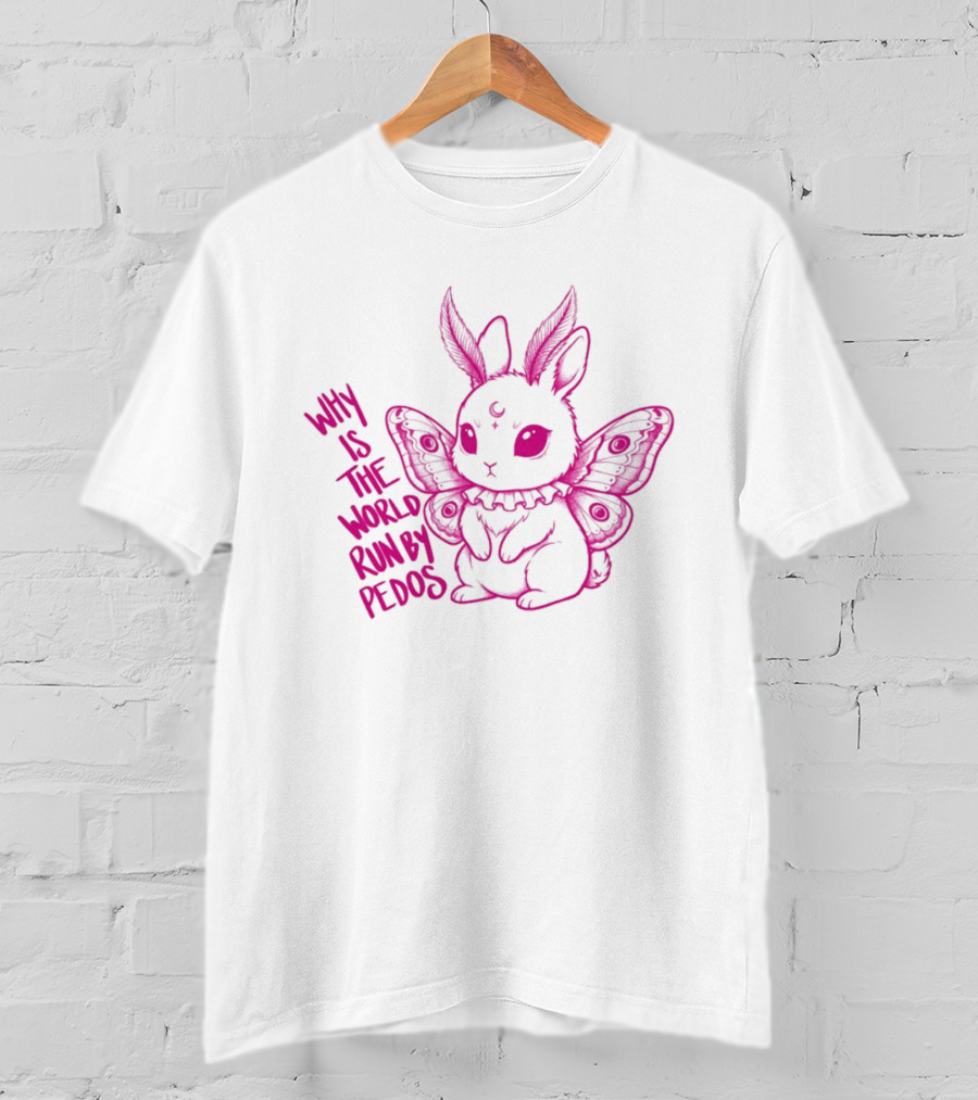 Why Is The World Run By Pedos Moth Bunny T-Shirt