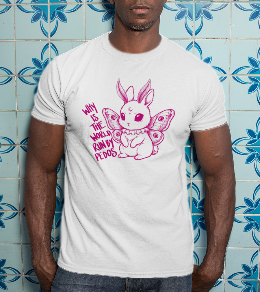 Why Is The World Run By Pedos Moth Bunny T-Shirt