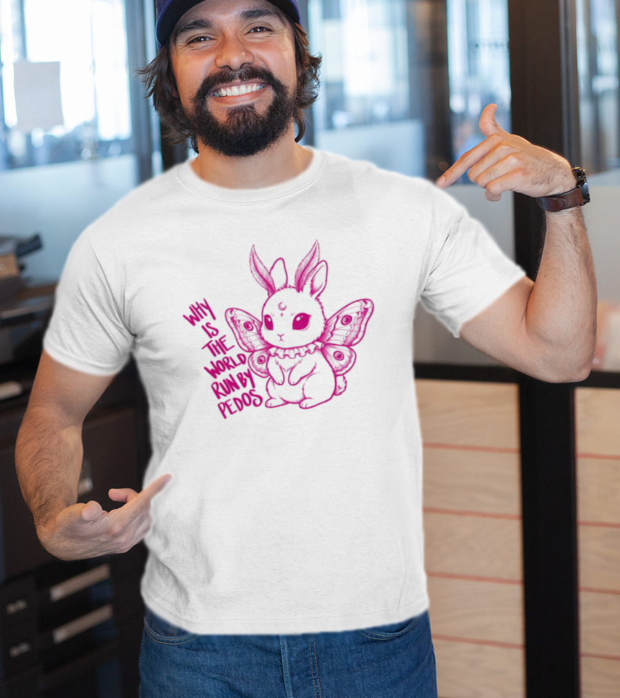 Why Is The World Run By Pedos Moth Bunny T-Shirt