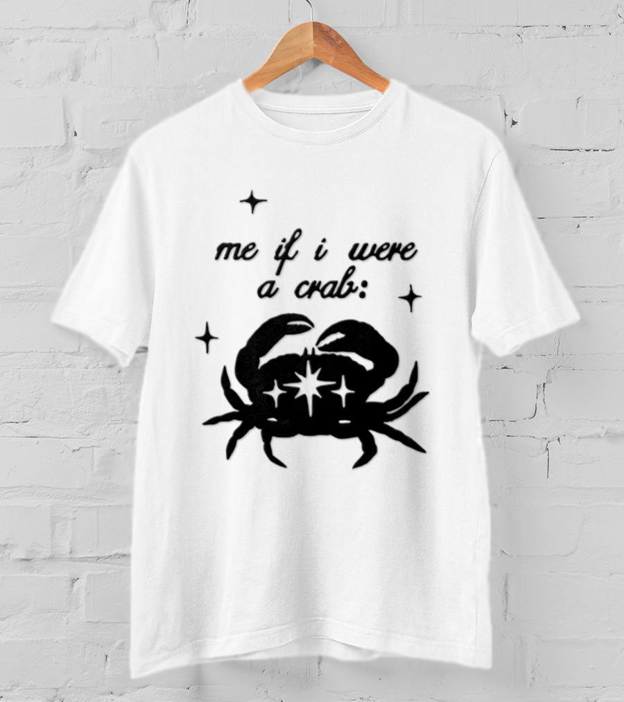 Cancer Zodiac Sign Astrology Me If I Were A Crab T-Shirt