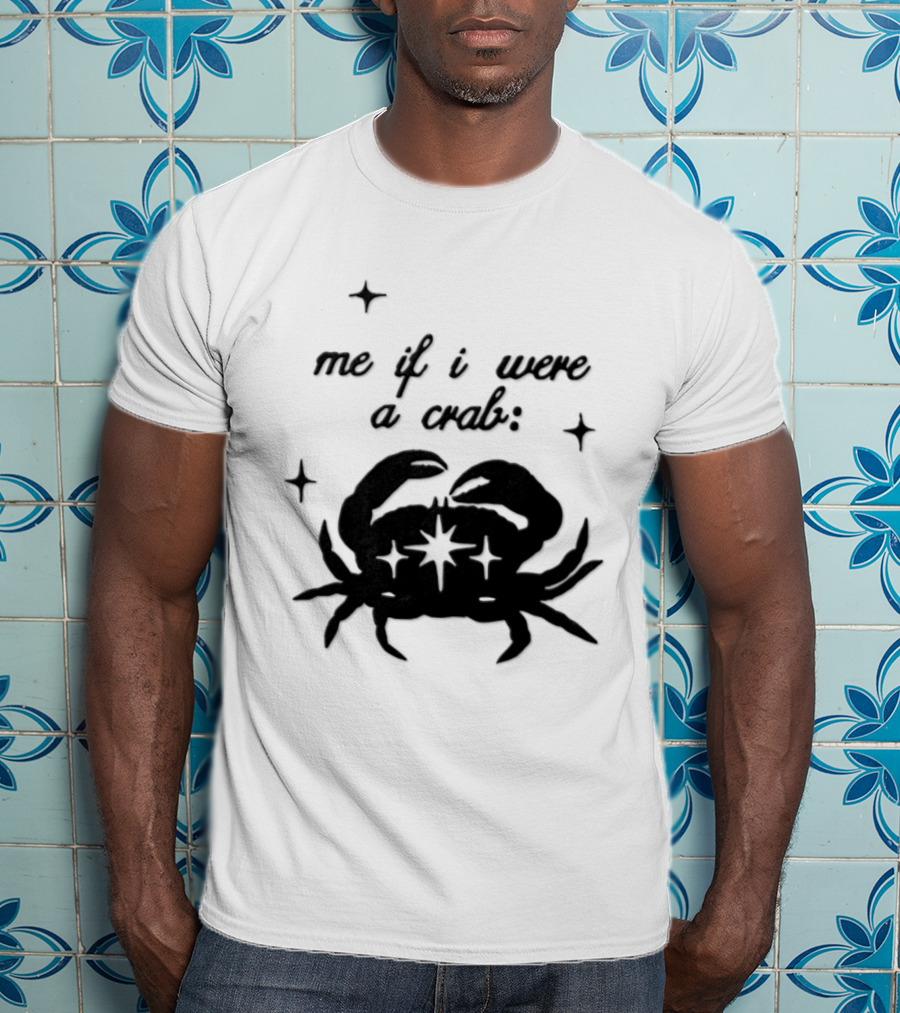 Cancer Zodiac Sign Astrology Me If I Were A Crab T-Shirt