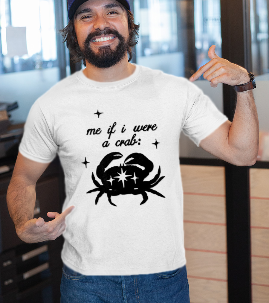 Cancer Zodiac Sign Astrology Me If I Were A Crab T-Shirt