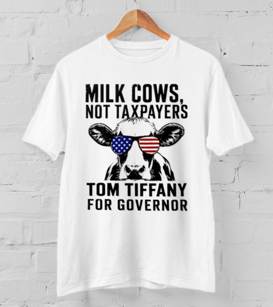 Milk Cows Not Taxpayers Tom Tiffany For Governor American Flag Sunglasses Cow T-Shirt
