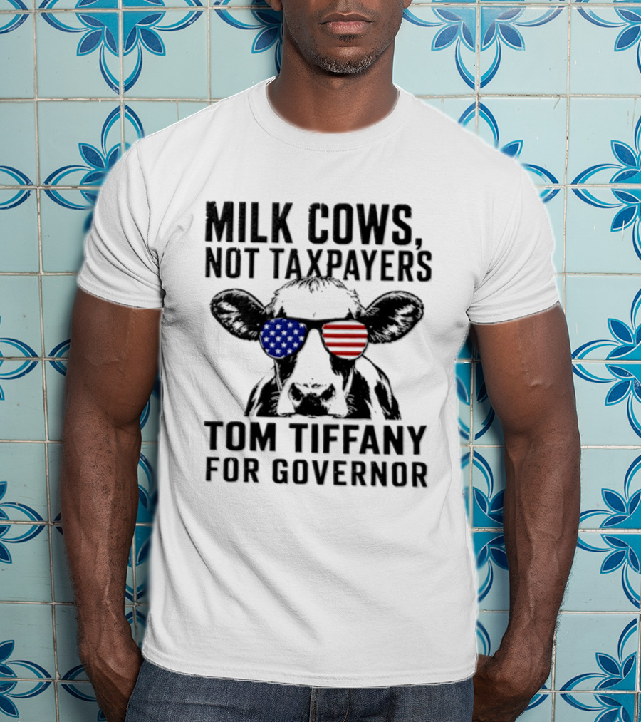 Milk Cows Not Taxpayers Tom Tiffany For Governor American Flag Sunglasses Cow T-Shirt