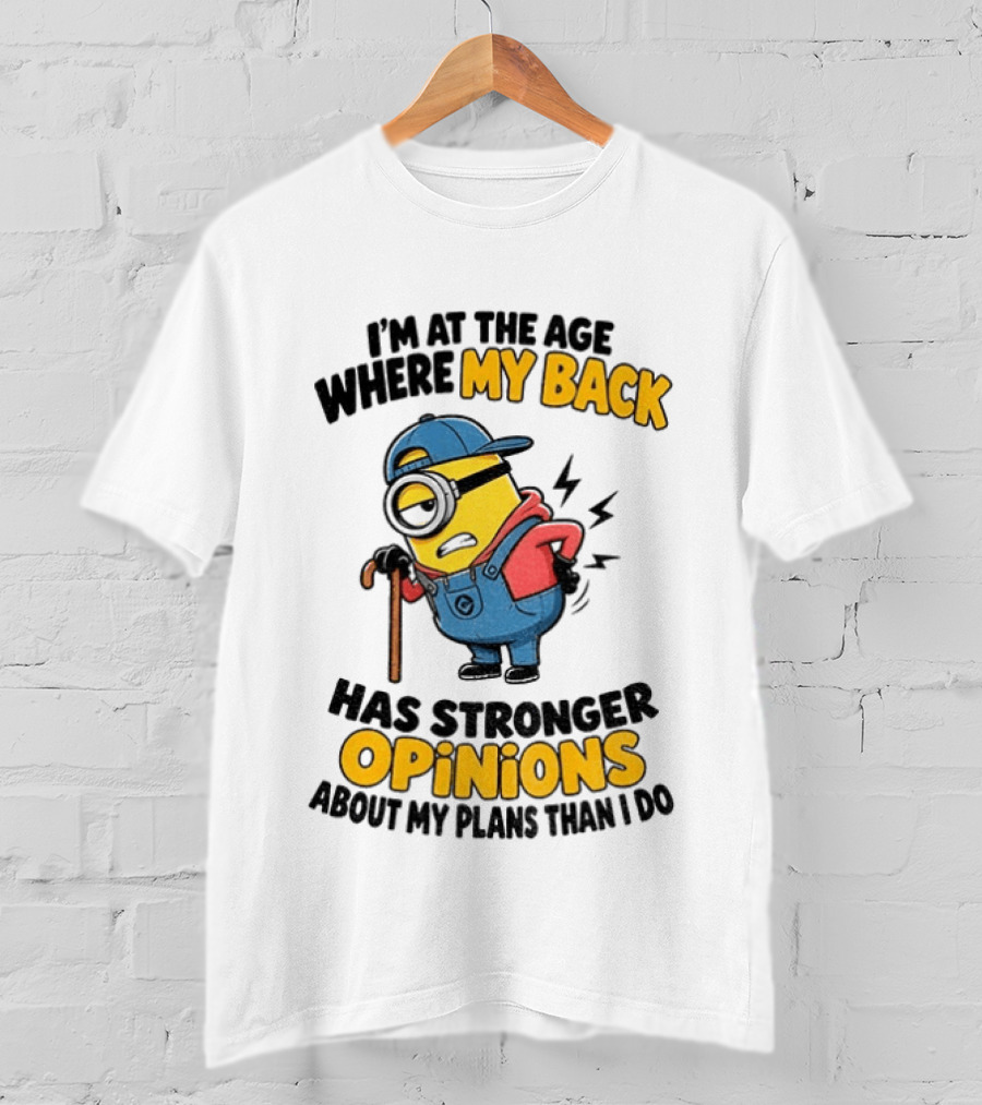 Minion Back Pain Humor Age Stronger Opinions T-Shirt