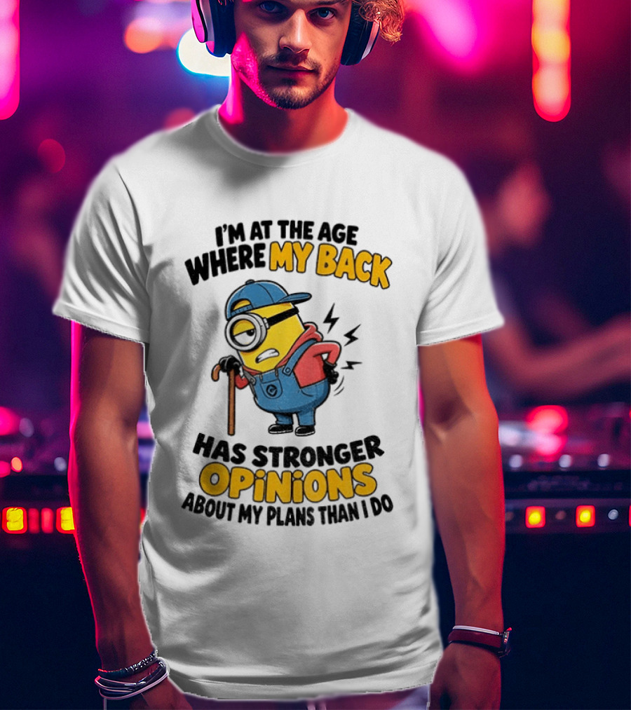 Minion Back Pain Humor Age Stronger Opinions T-Shirt