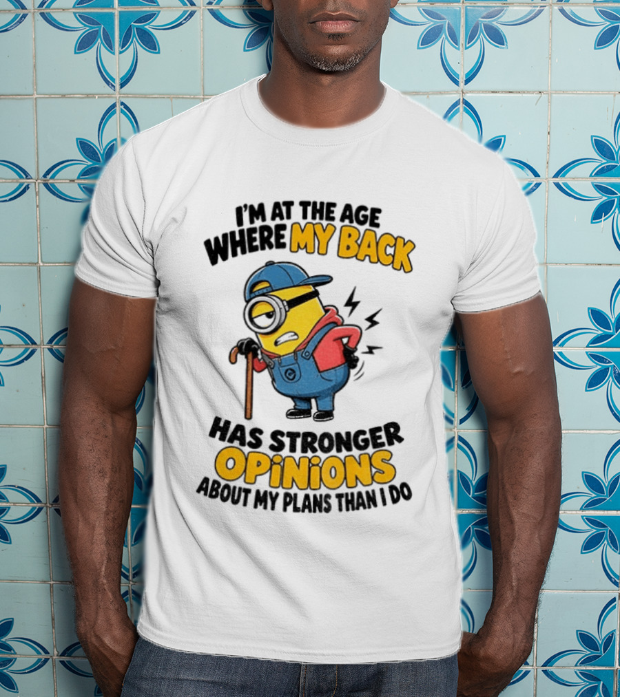 Minion Back Pain Humor Age Stronger Opinions T-Shirt