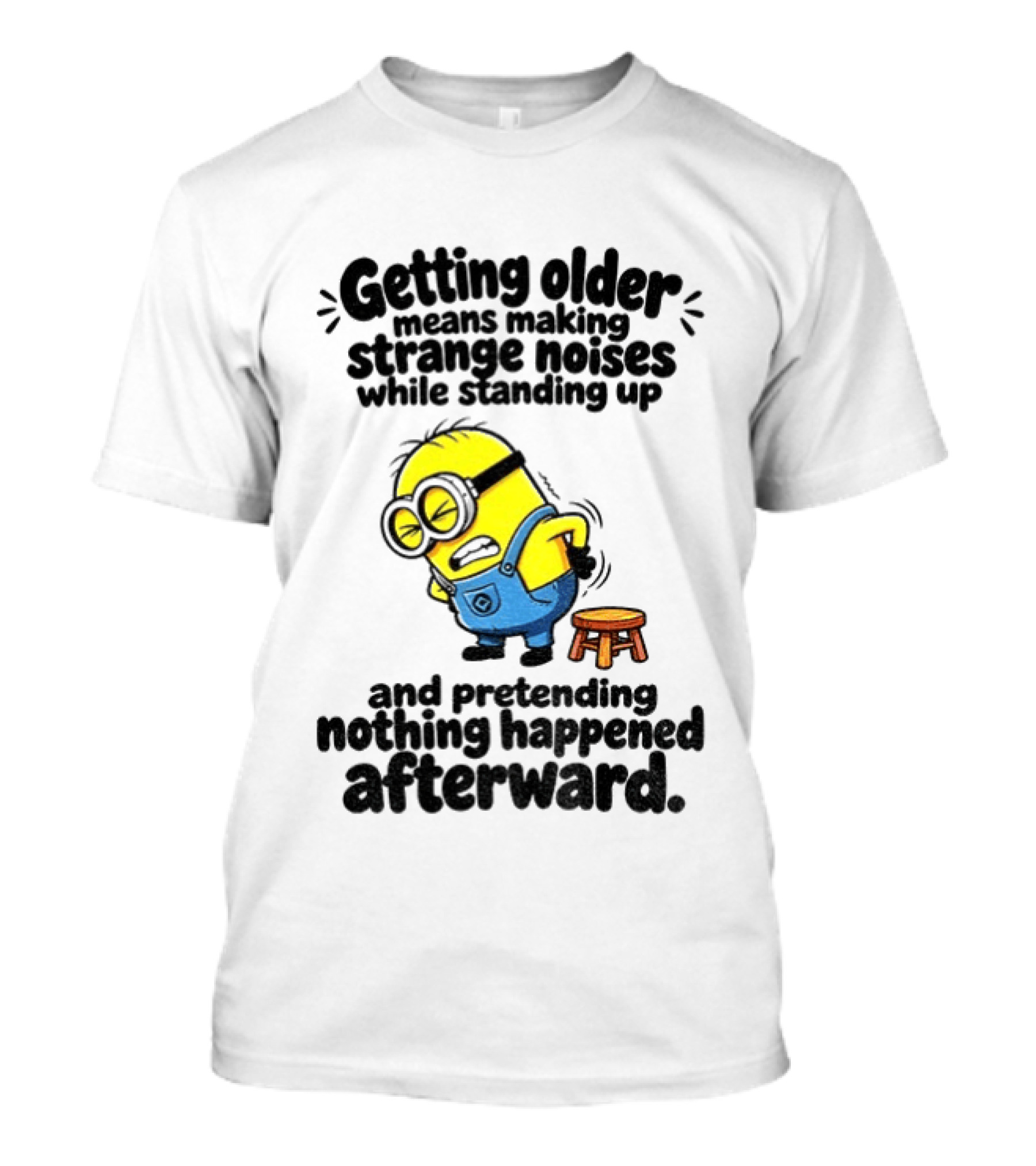 Minion Getting Older Strange Noises Standing Up Pretending Nothing Happened Afterward T-Shirt