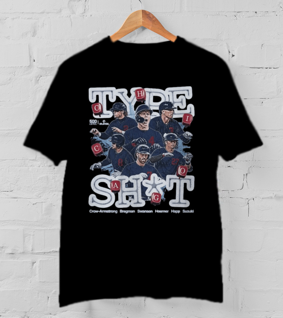 Chicago Cubs Type SH*T Crow Armstrong Bregman Swanson Hoerner Happ Suzuki T-Shirt
