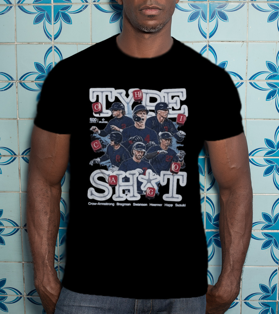 Chicago Cubs Type SH*T Crow Armstrong Bregman Swanson Hoerner Happ Suzuki T-Shirt