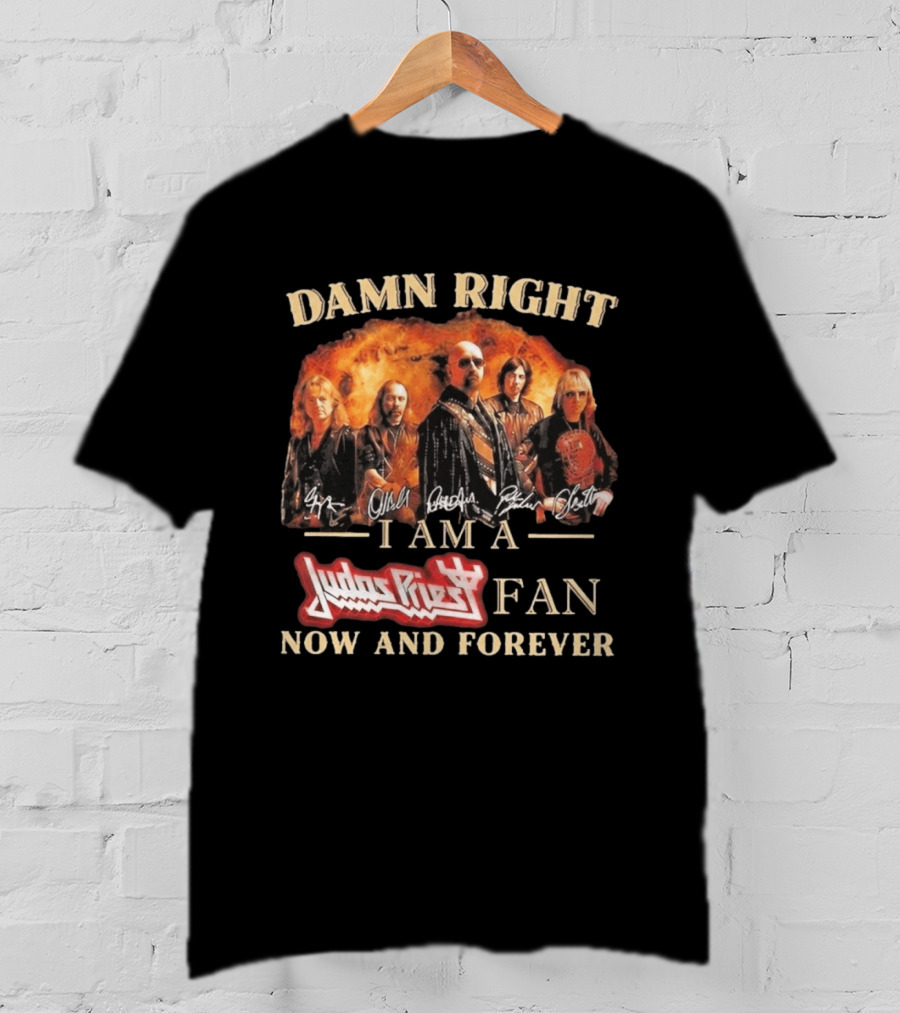 Damn Right I Am A Judas Priest Fan Now And Forever Heavy Metal T-Shirt