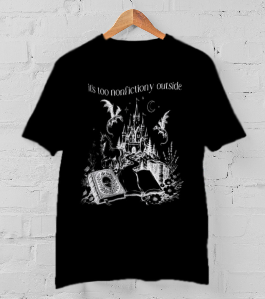 Dragons Unicorns Castle It's Too Nonfictiony Outside Book Fantasy Scene T-Shirt