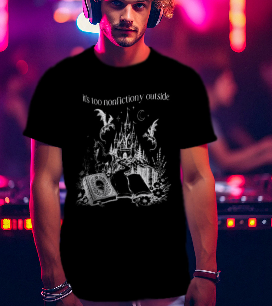Dragons Unicorns Castle It's Too Nonfictiony Outside Book Fantasy Scene T-Shirt