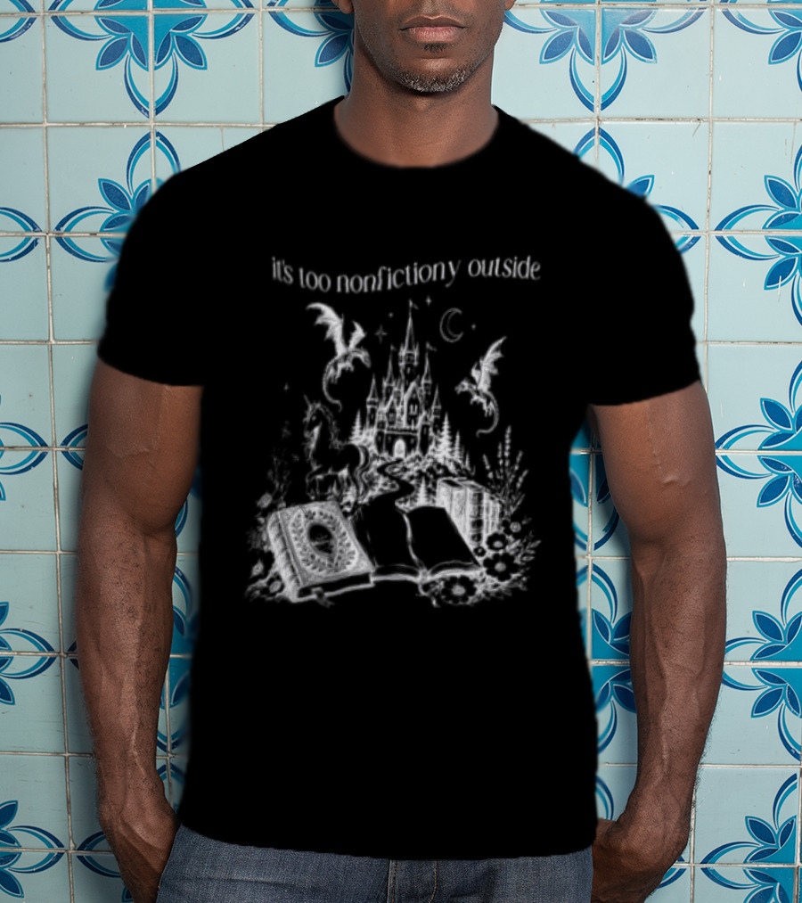 Dragons Unicorns Castle It's Too Nonfictiony Outside Book Fantasy Scene T-Shirt