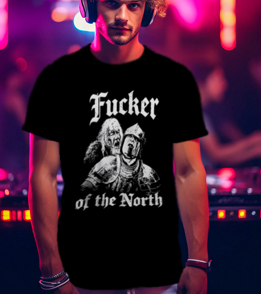 Fucker Of The North Knight And Bearded Man T-Shirt