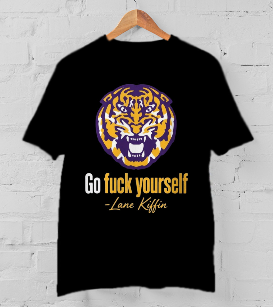 Go Fuck Yourself Tiger Lane Kiffin 2026 T-Shirt