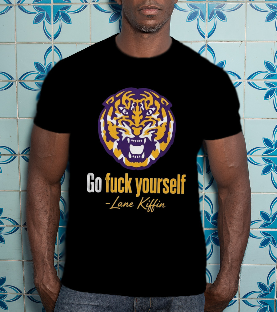 Go Fuck Yourself Tiger Lane Kiffin 2026 T-Shirt