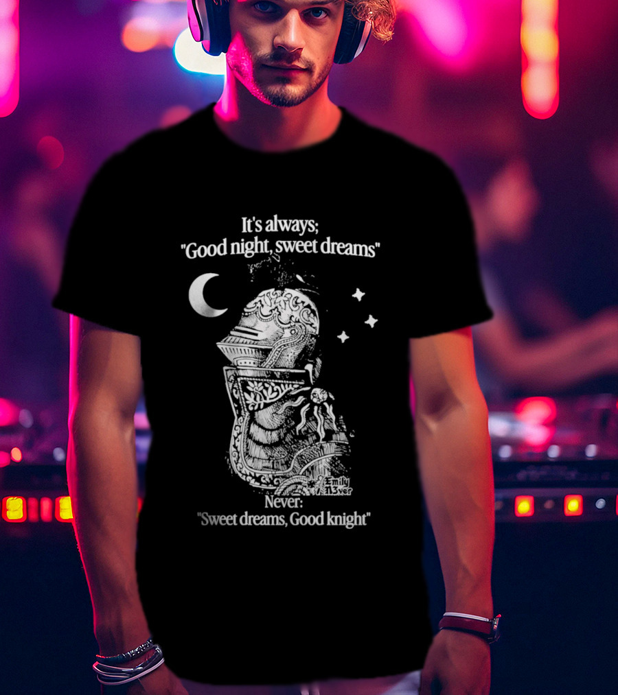 It's Always Good Night Sweet Dreams Never Sweet Dreams Good Knight Pun T-Shirt