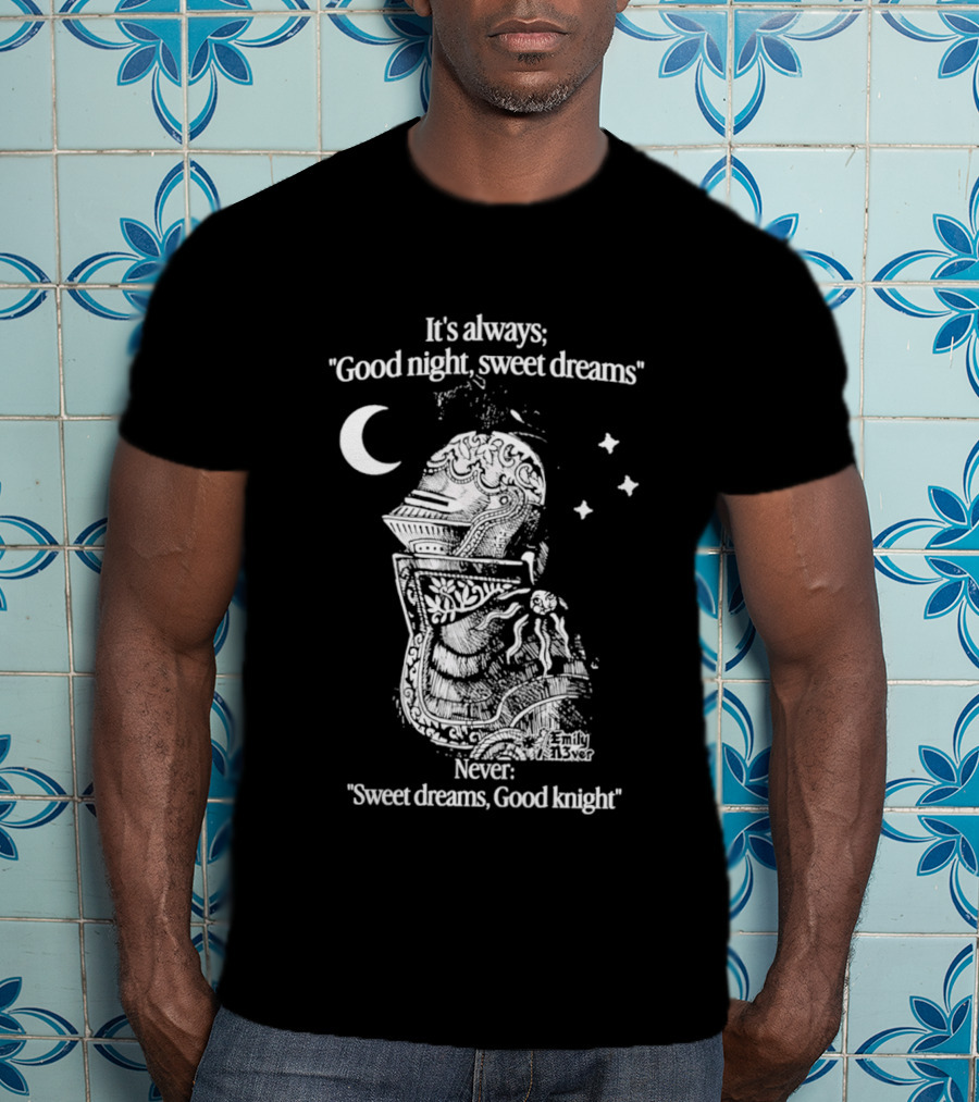 It's Always Good Night Sweet Dreams Never Sweet Dreams Good Knight Pun T-Shirt
