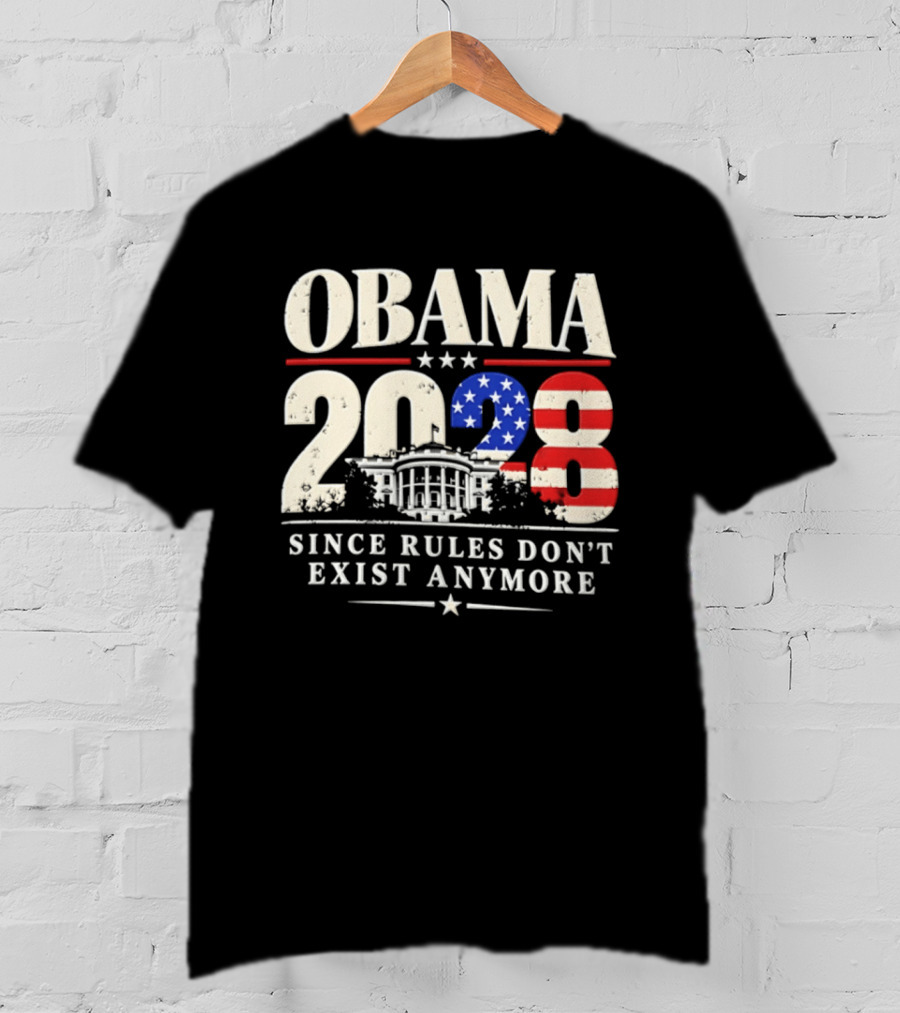 Obama 2028 Since Rules Don't Exist Anymore White House USA Flag T-Shirt