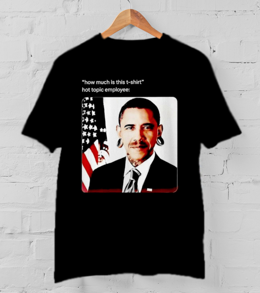 Obama Pierced Earlobe Tattooed Neck How Much Is This Hot Topic Employee T-Shirt