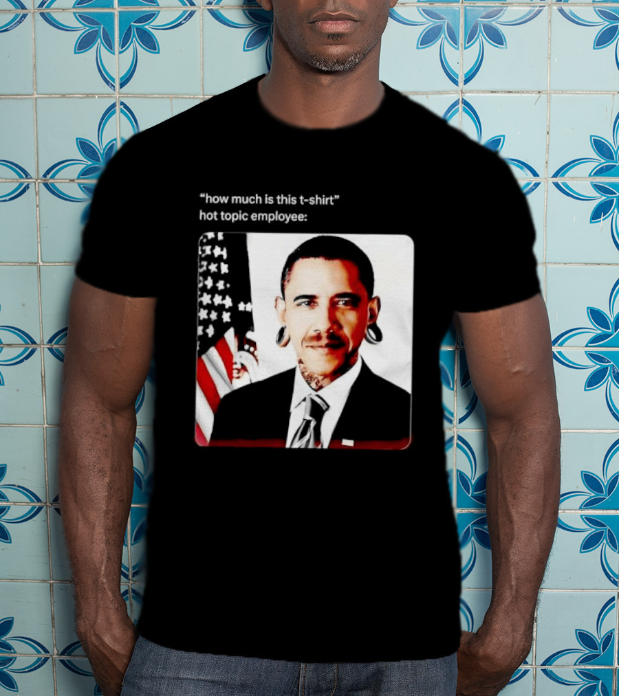 Obama Pierced Earlobe Tattooed Neck How Much Is This Hot Topic Employee T-Shirt