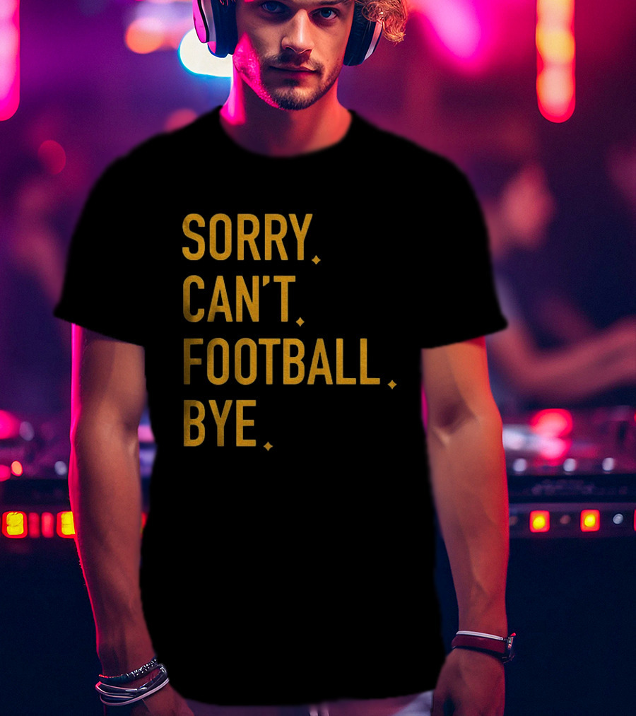 Pittsburgh Steelers Football Sorry Can’t Football Bye T-Shirt