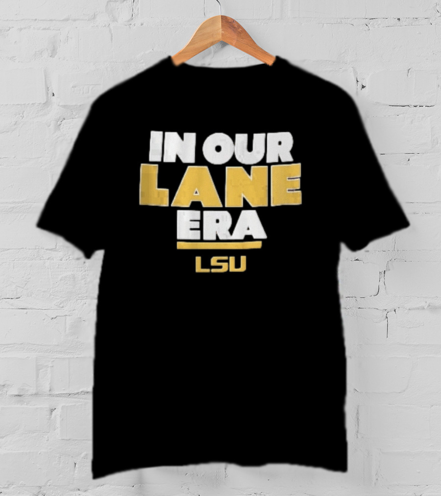 LSU In Our Lane Era Louisiana State Tigers NCAA T-Shirt