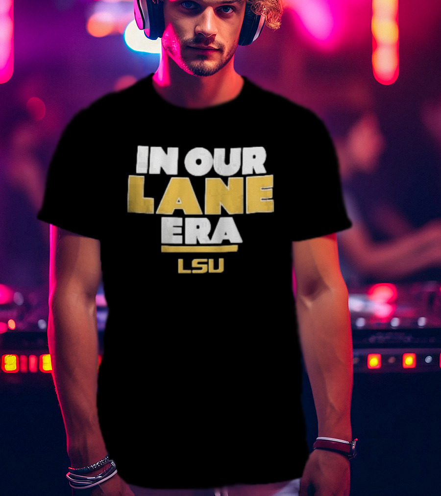 LSU In Our Lane Era Louisiana State Tigers NCAA T-Shirt