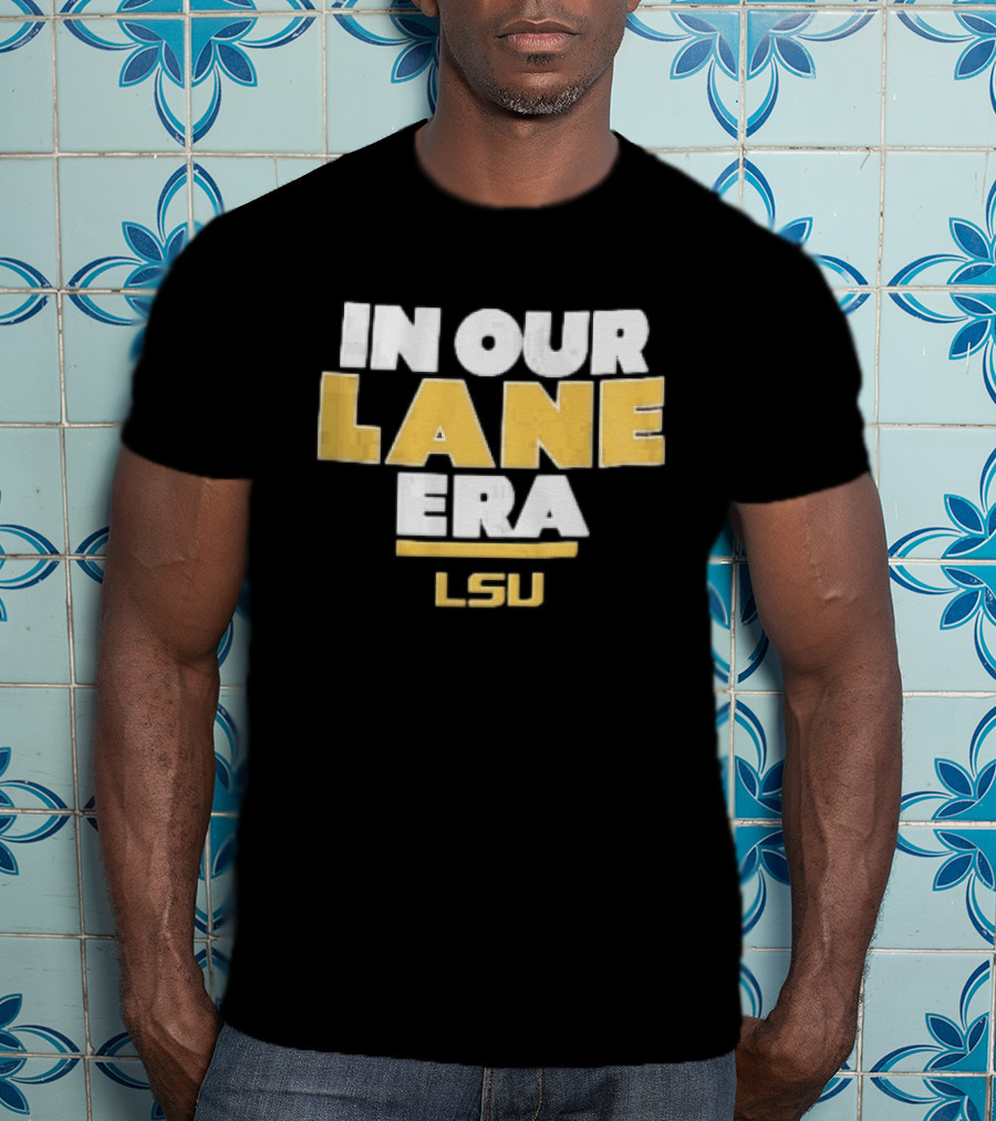LSU In Our Lane Era Louisiana State Tigers NCAA T-Shirt