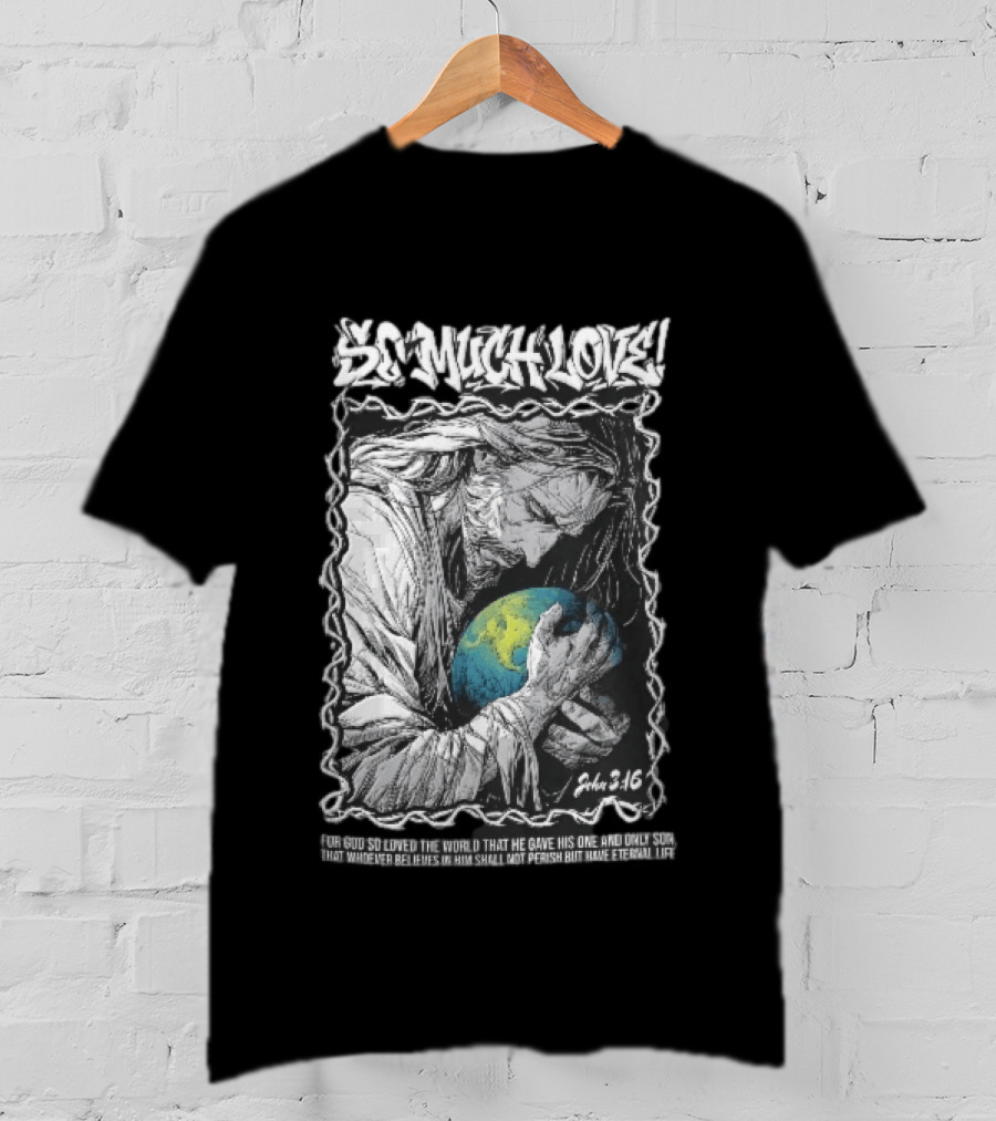 So Much Love John 3 16 Jesus Hugging Earth Crown Of Thorns T-Shirt