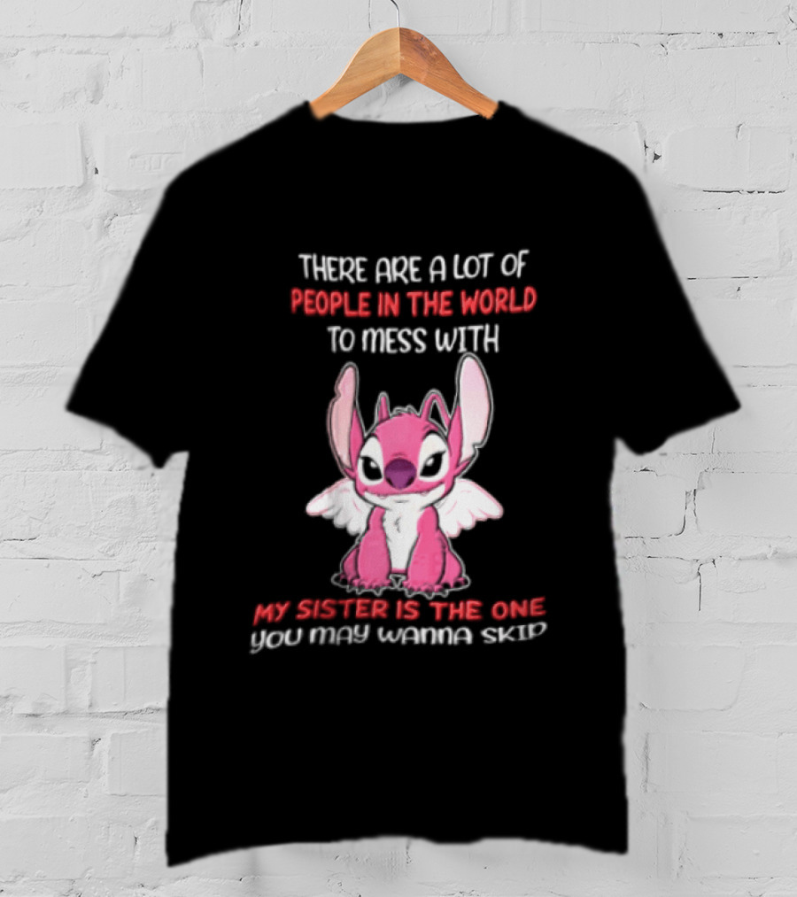There Are A Lot Of People In The World To Mess With My Sister Is The One You May Wanna Skip Angel Stitch Pink T-Shirt