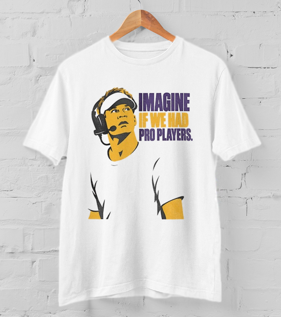 LSU Game Day Imagine If We Had Pro Players T-Shirt
